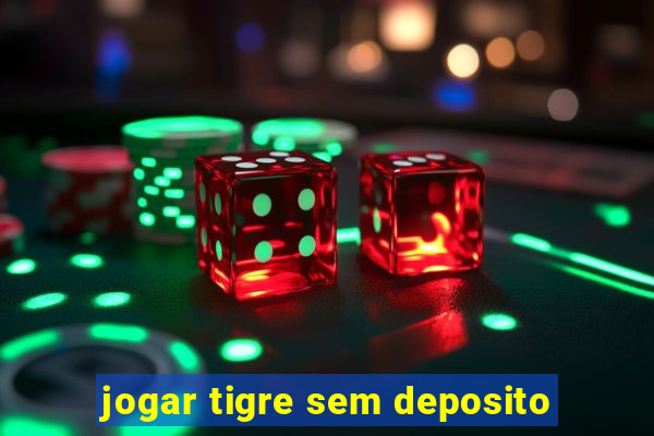 jogar tigre sem deposito